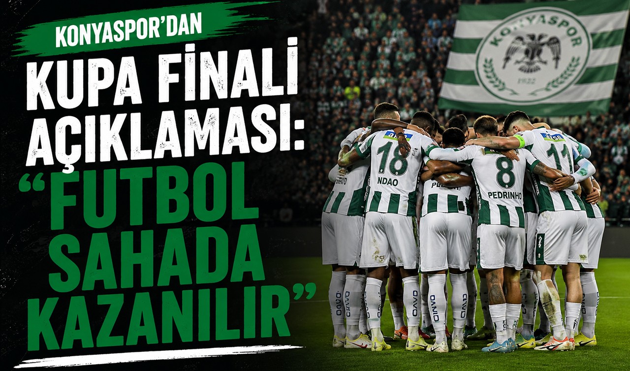 Konyaspor’dan kupa finali açıklaması: “Futbol sahada kazanılır”