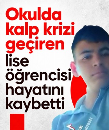 Okulda kalp krizi geçiren lise öğrencisi hayatını kaybetti