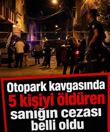 Otopark kavgasında 5 kişiyi öldüren sanığın cezası belli oldu