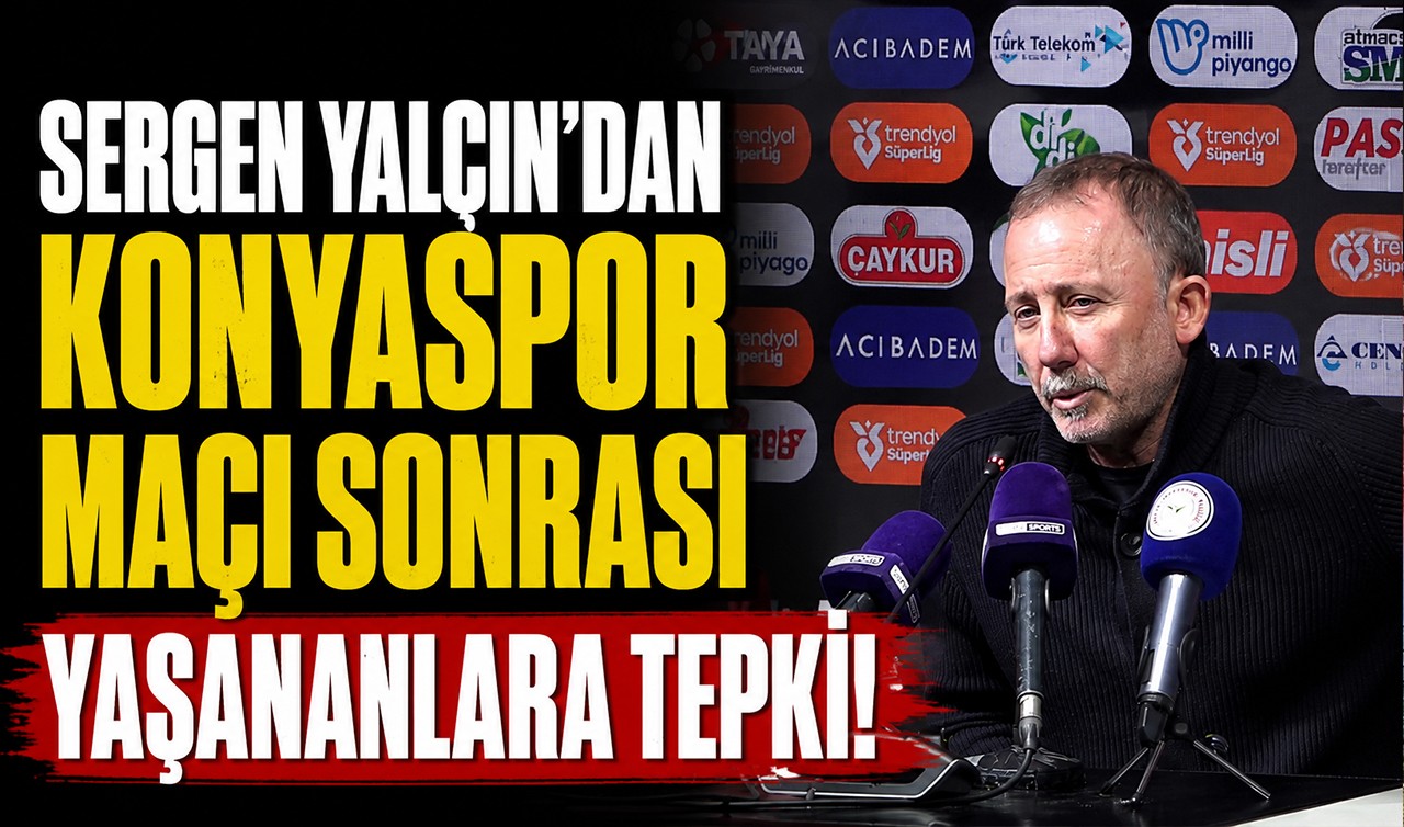 Sergen Yalçın’dan Konyaspor maçı sonrası yaşananlara tepki!