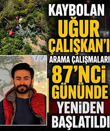 Kaybolan Uğur Çalışkan'ı arama çalışmaları 87'nci gününde yeniden başlatıldı