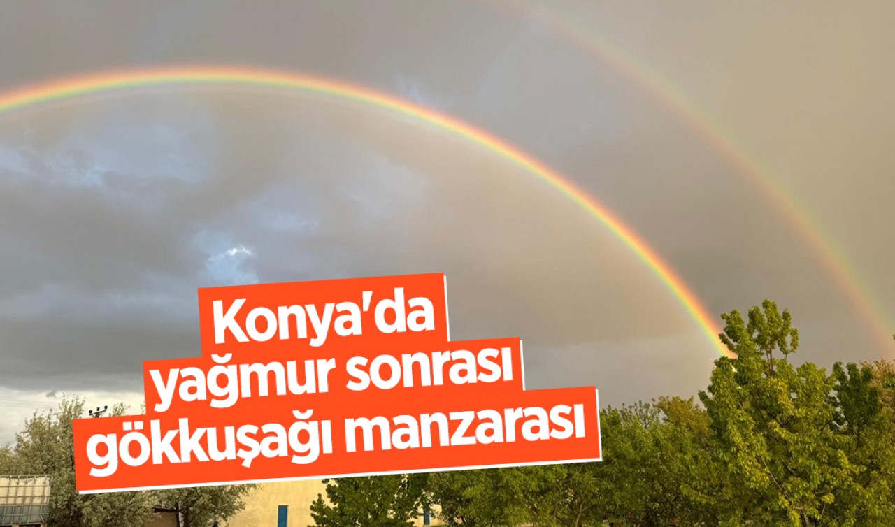 Konya'da yağmur sonrası gökkuşağı manzarası
