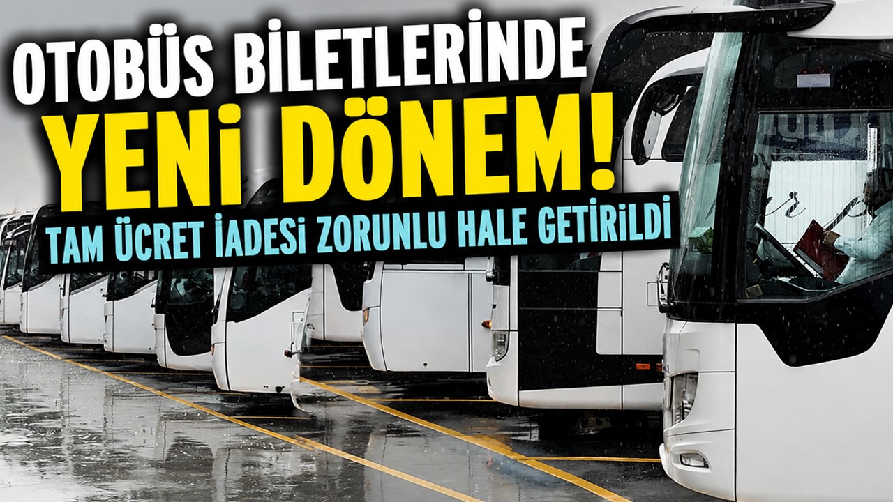 Otobüs biletlerinde yeni dönem! Tam ücret iadesi zorunlu hale getirildi
