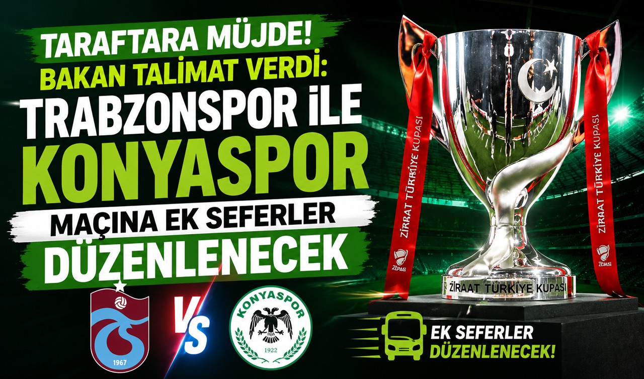 Taraftara müjde! Bakan talimat verdi: Trabzonspor ile Konyaspor maçına ek seferler düzenlenecek
