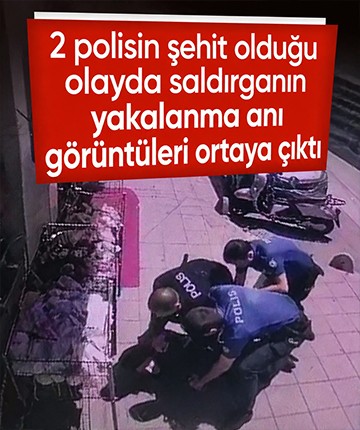 2 polisin şehit olduğu olayda saldırganın yakalanma anı görüntüleri ortaya çıktı