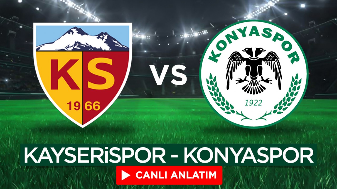 CANLI: Kayserispor-Konyaspor (MAÇ BAŞLADI)