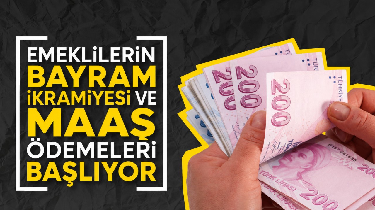 Emeklilerin bayram ikramiyesi ve maaş ödemeleri başlıyor