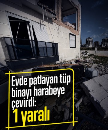 Evde patlayan tüp binayı harabeye çevirdi: 1 yaralı