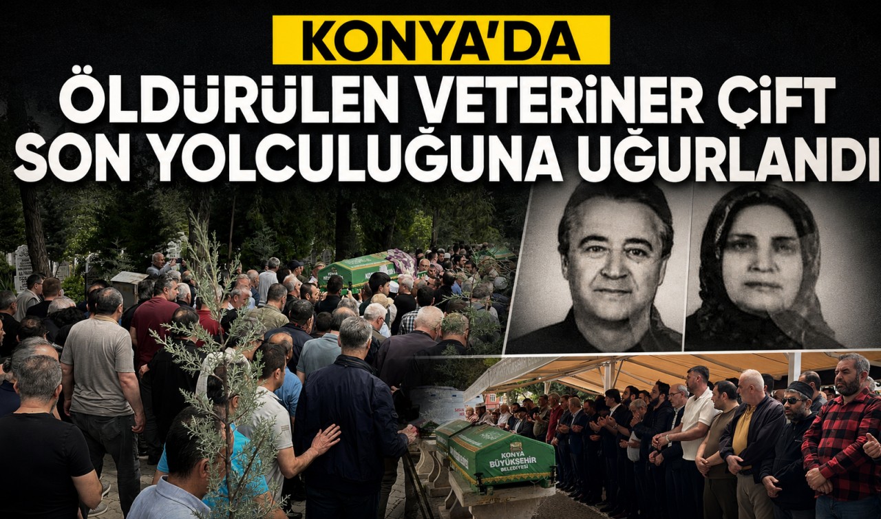 Konya’da öldürülen veteriner çift son yolculuğuna uğurlandı