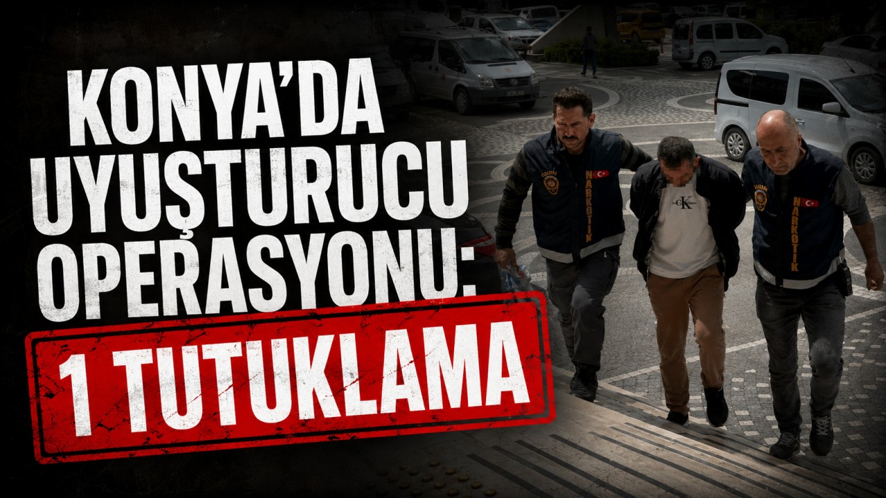 Konya'da uyuşturucu operasyonu: 1 tutuklama