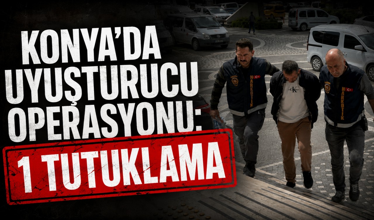 Konya'da uyuşturucu operasyonu: 1 tutuklama