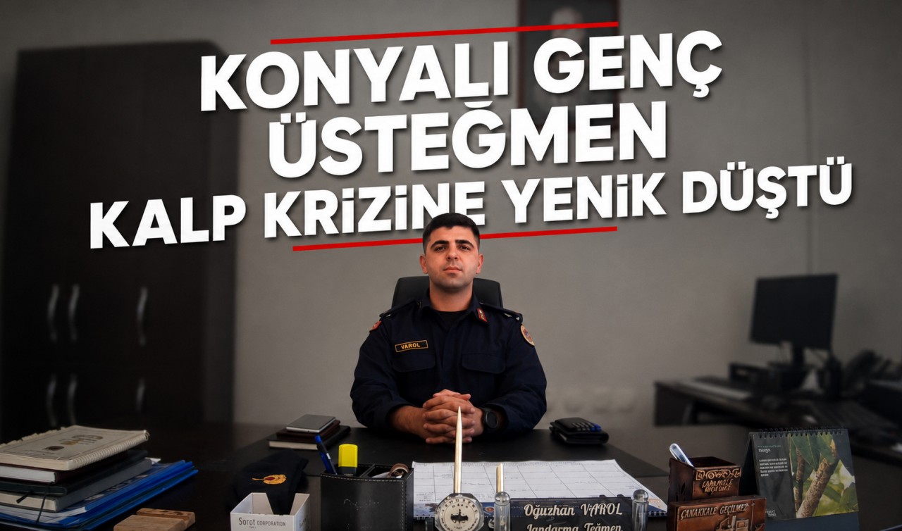 Konyalı genç üsteğmen kalp krizine yenik düştü