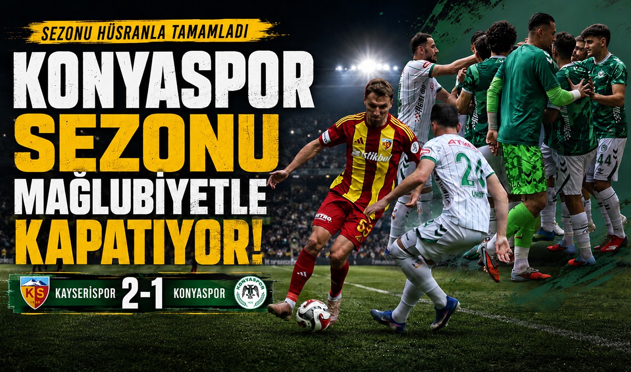 Konyaspor sezonu mağlubiyetle kapatıyor! Kayserispor 2-1 Konyasor