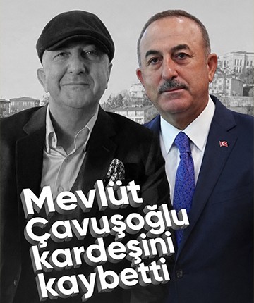 Mevlüt Çavuşoğlu kardeşini kaybetti