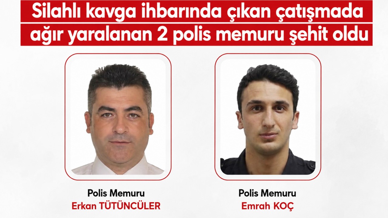Silahlı kavga ihbarında çıkan çatışmada ağır yaralanan 2 polis memuru şehit oldu