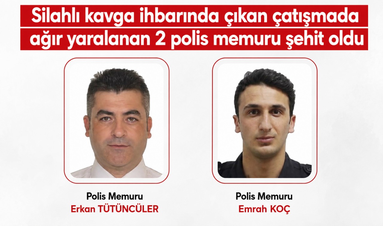 Silahlı kavga ihbarında çıkan çatışmada ağır yaralanan 2 polis memuru şehit oldu