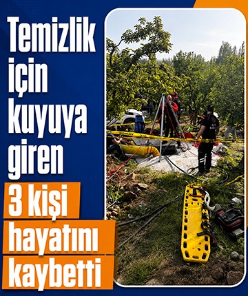 Temizlik için kuyuya giren 3 kişi hayatını kaybetti