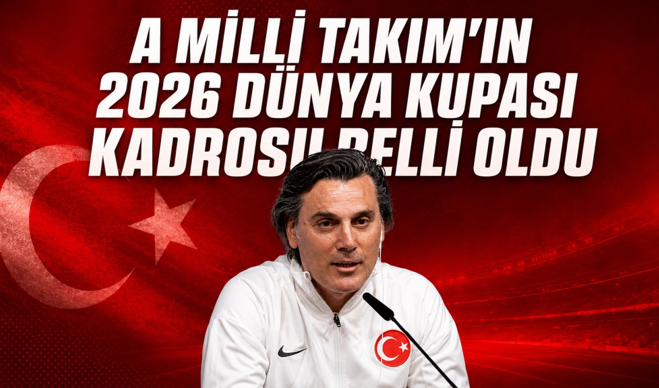 A Milli Takım’ın 2026 Dünya Kupası kadrosu belli oldu