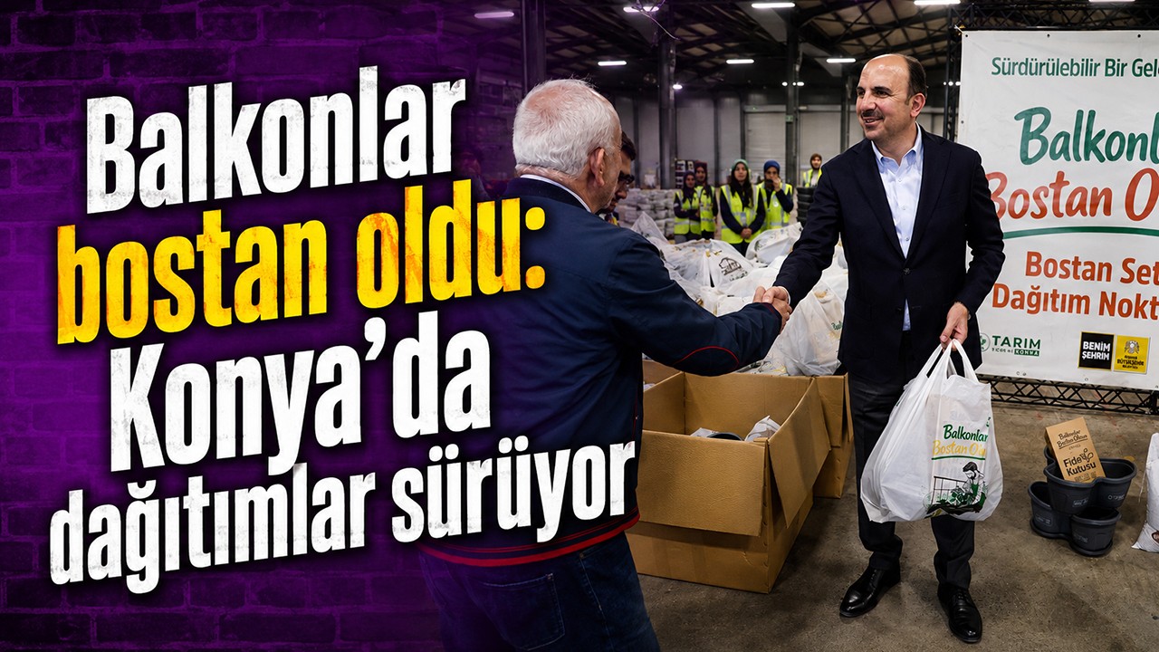 Balkonlar bostan oldu: Konya’da dağıtımlar sürüyor