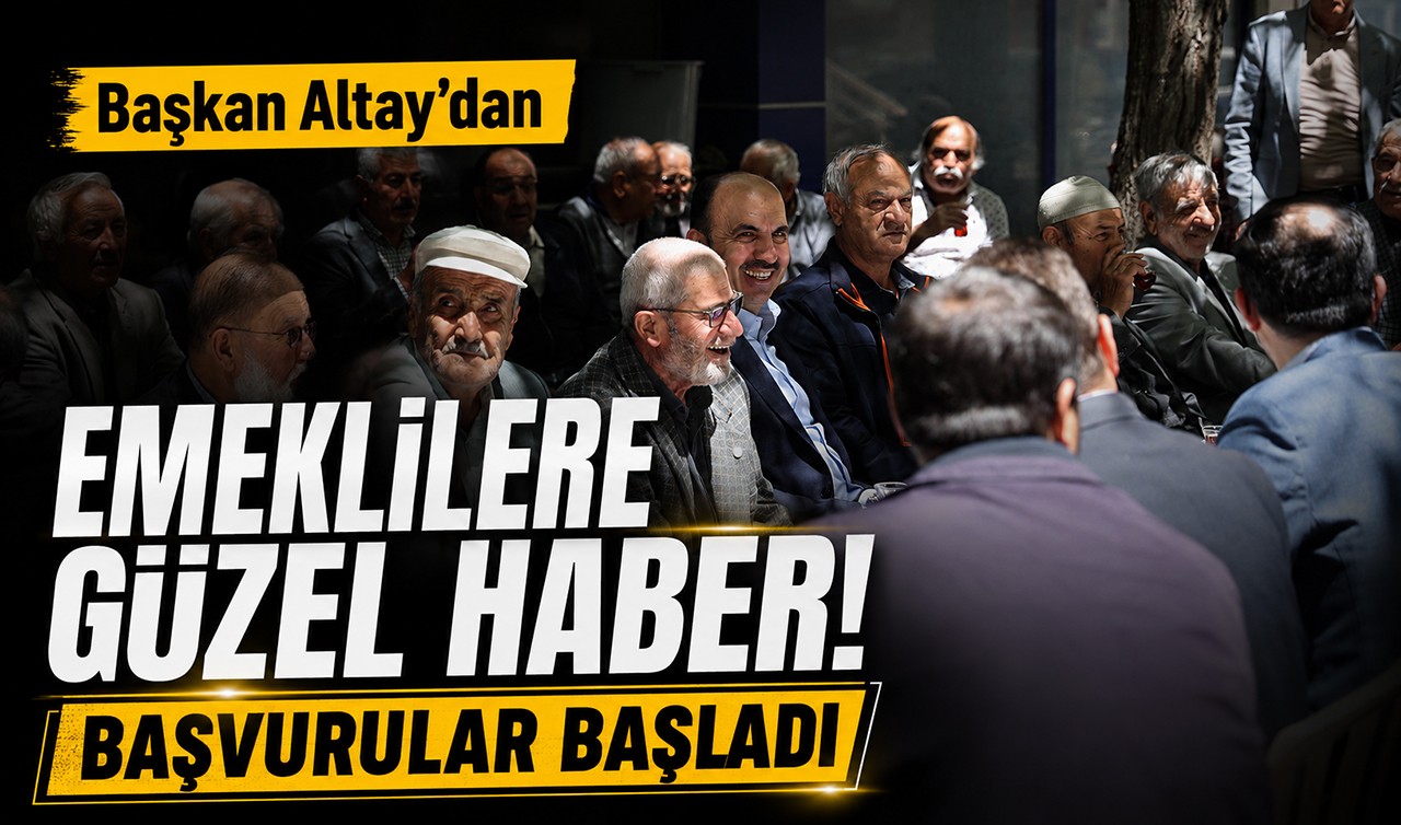 Başkan Altay’dan emeklilere güzel haber! Başvurular başladı