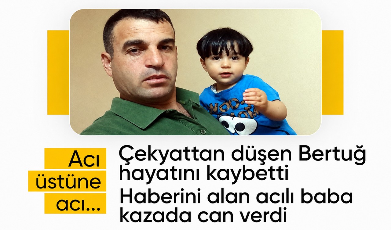 Çekyattan düşen Bertuğ hayatını kaybetti: Haberini alan acılı baba kazada can verdi