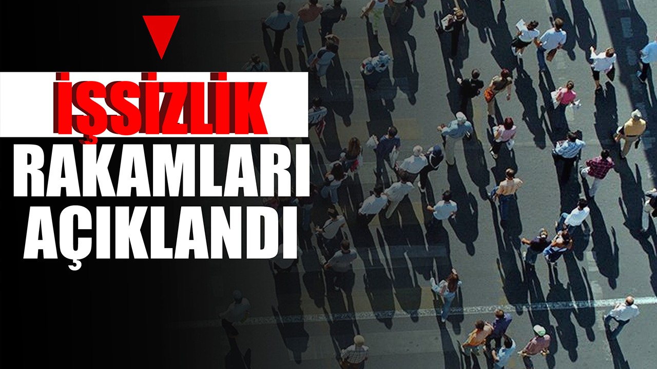 İşsizlik rakamları açıklandı