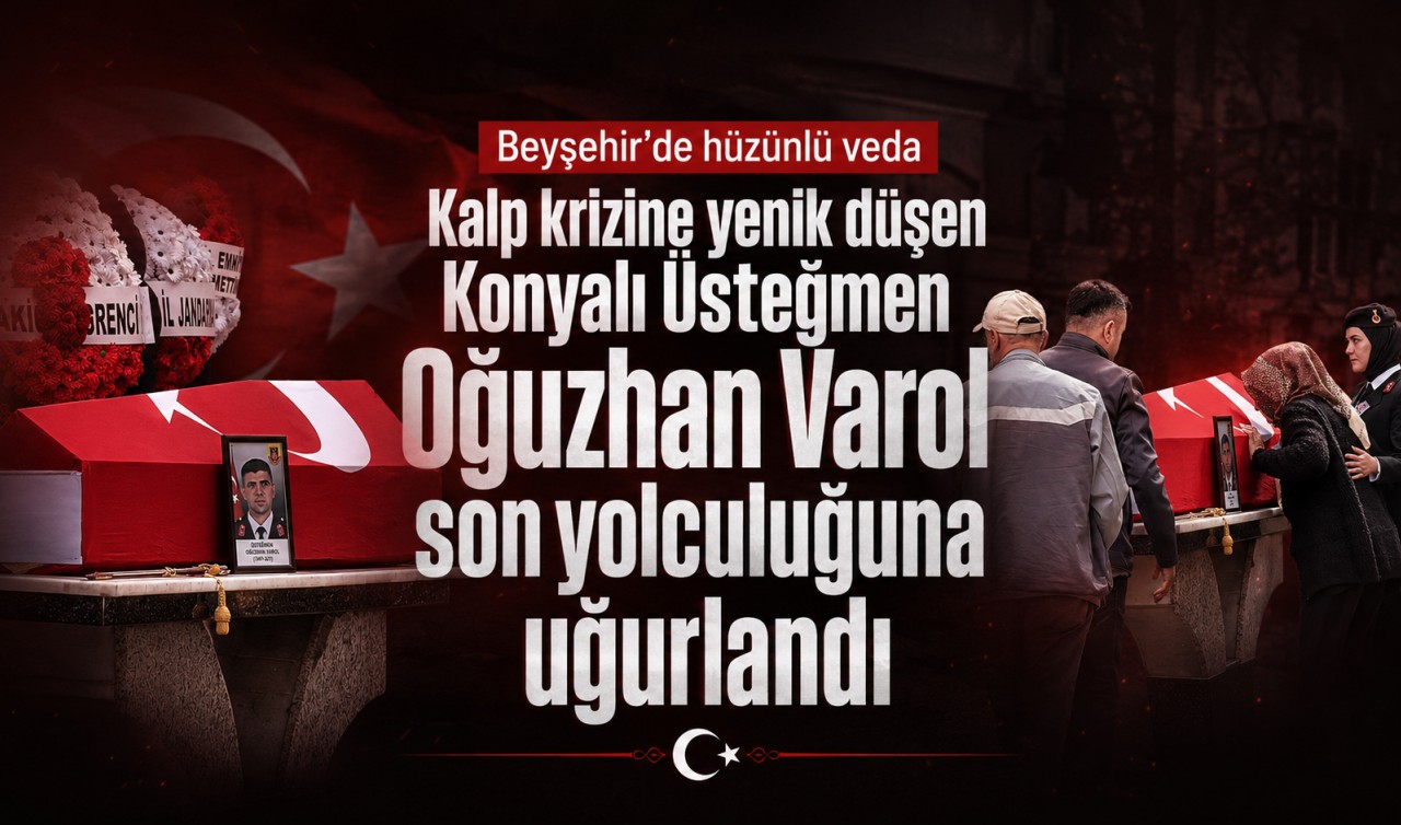 Kalp krizine yenik düşen Konyalı Üsteğmen Oğuzhan Varol son yolculuğuna uğurlandı