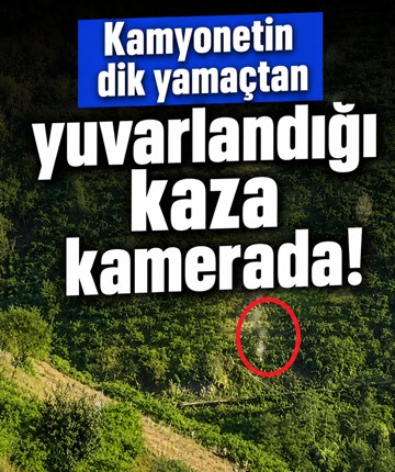 Kamyonetin dik yamaçtan yuvarlandığı kaza kamerada!