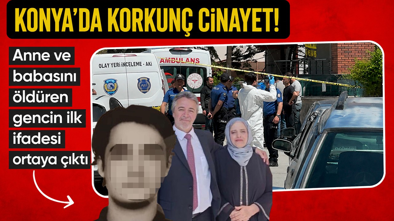 Konya'da anne ve babasını öldüren gencin ilk ifadesi ortaya çıktı