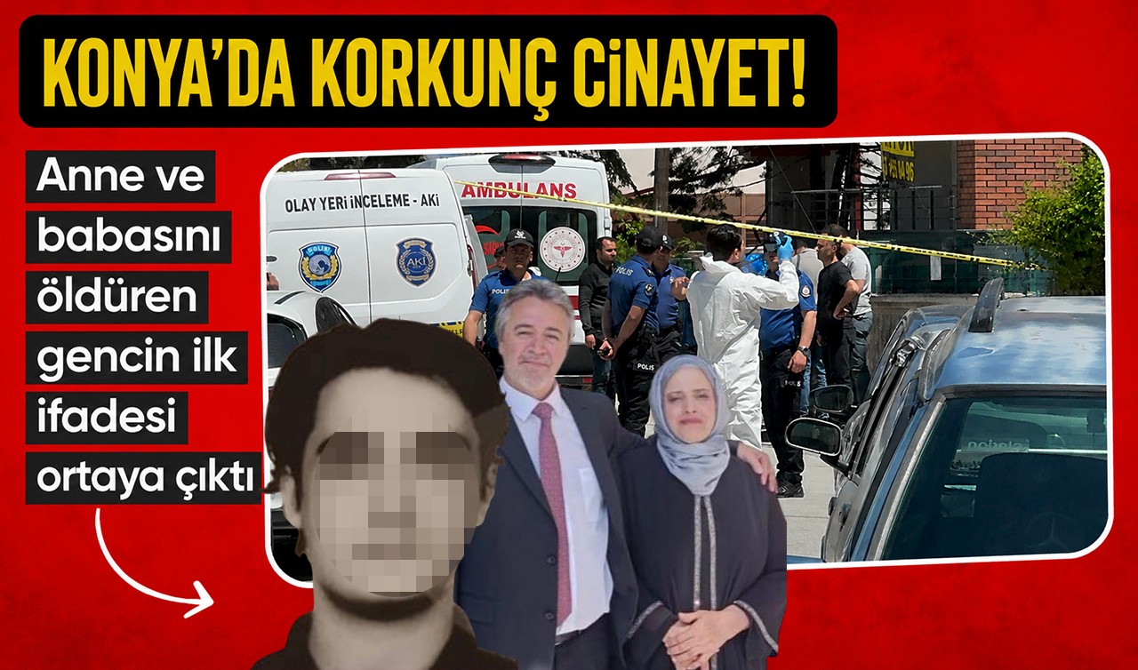 Konya'da anne ve babasını öldüren gencin ilk ifadesi ortaya çıktı