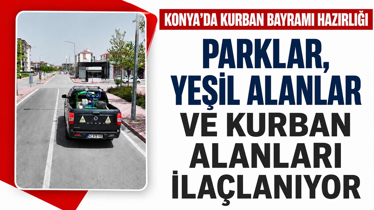 Konya'da Kurban Bayramı hazırlığı: Parklar, yeşil alanlar ve kurban alanları ilaçlanıyor