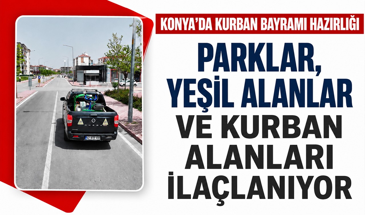 Konya'da Kurban Bayramı hazırlığı: Parklar, yeşil alanlar ve kurban alanları ilaçlanıyor