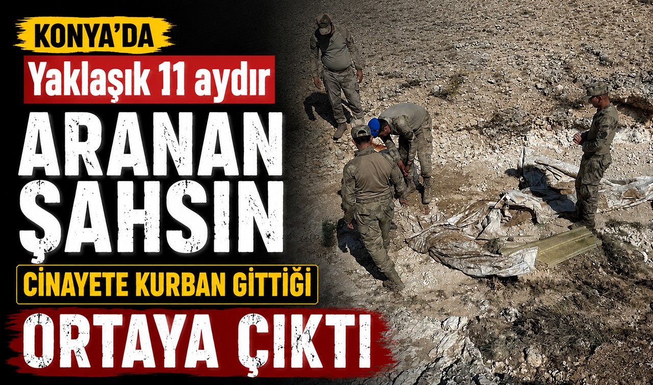 Konya'da yaklaşık 11 aydır aranan şahsın cinayete kurban gittiği ortaya çıktı