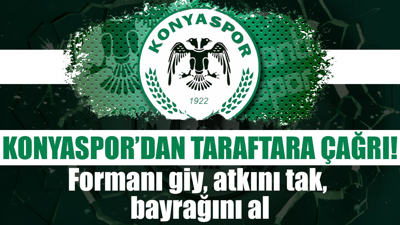 Konyaspor'dan taraftara çağrı: "Formanı giy, atkını tak, bayrağını al..."
