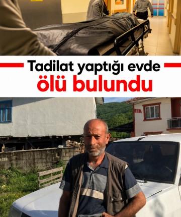 Tadilat yaptığı evde ölü bulundu
