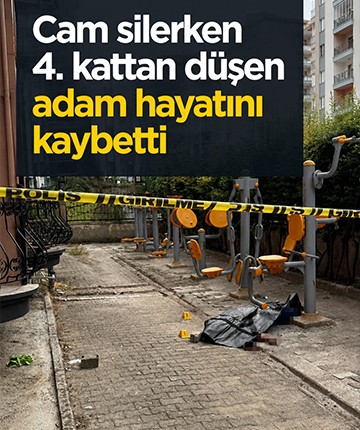 Cam silerken 4. kattan düşen adam hayatını kaybetti