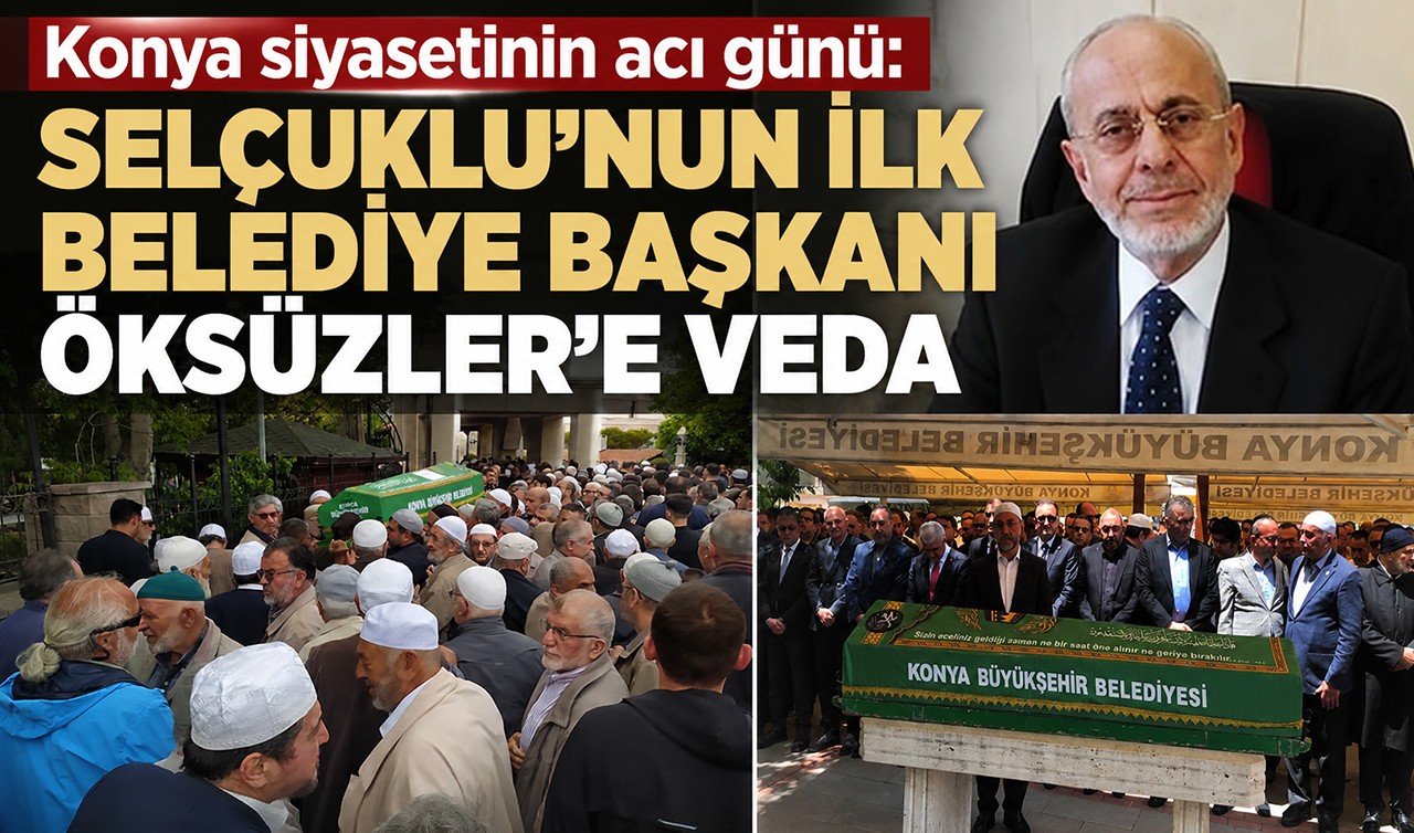 Konya siyasetinin acı günü: Selçuklu’nun ilk Belediye Başkanı Öksüzler son yolculuğuna uğurlandı