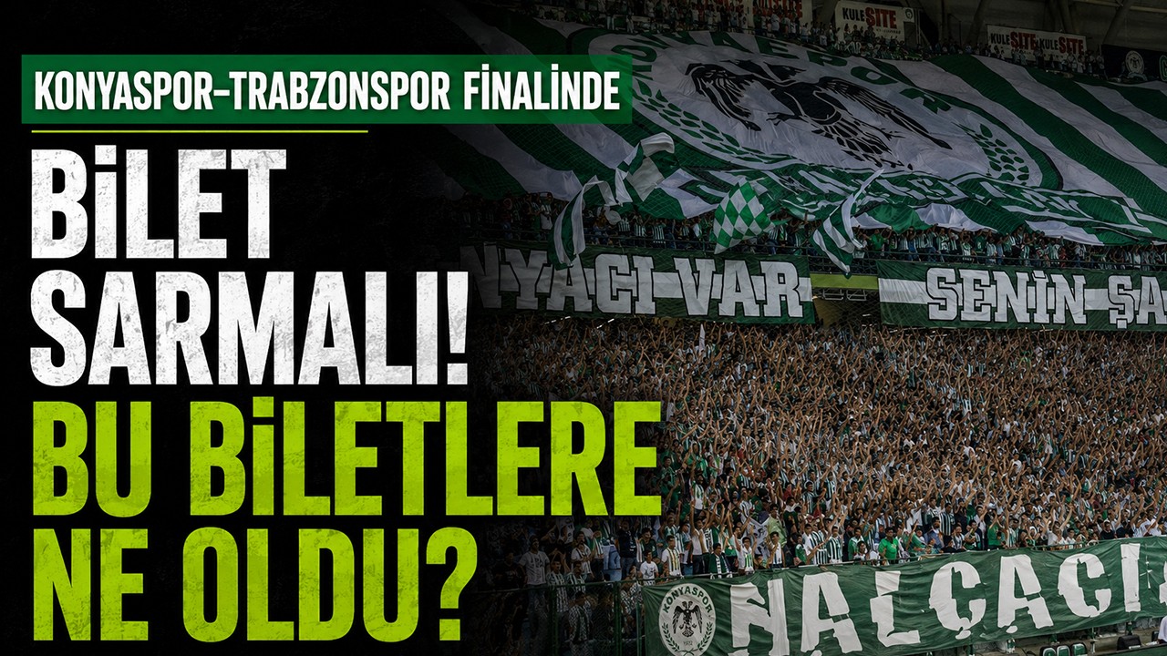 Konyaspor-Trabzonspor finalinde bilet sarmalı! Bu biletlere ne oldu?
