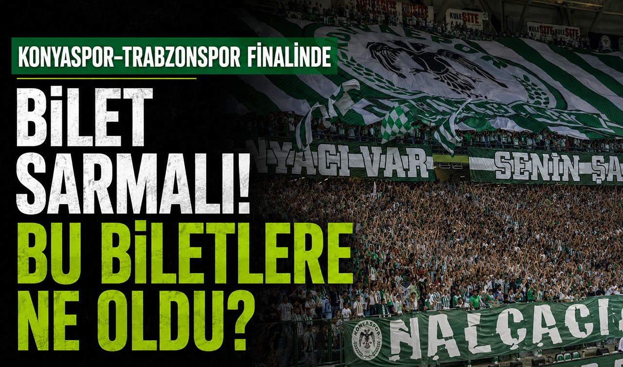 Konyaspor-Trabzonspor finalinde bilet sarmalı! Bu biletlere ne oldu?