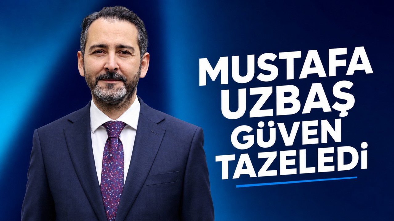 Mustafa Uzbaş güven tazeledi