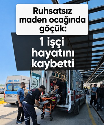 Ruhsatsız maden ocağında göçük: 1 işçi hayatını kaybetti