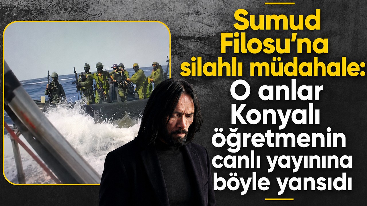 Sumud Filosu’na silahlı müdahale: O anlar Konyalı öğretmenin canlı yayınına böyle yansıdı