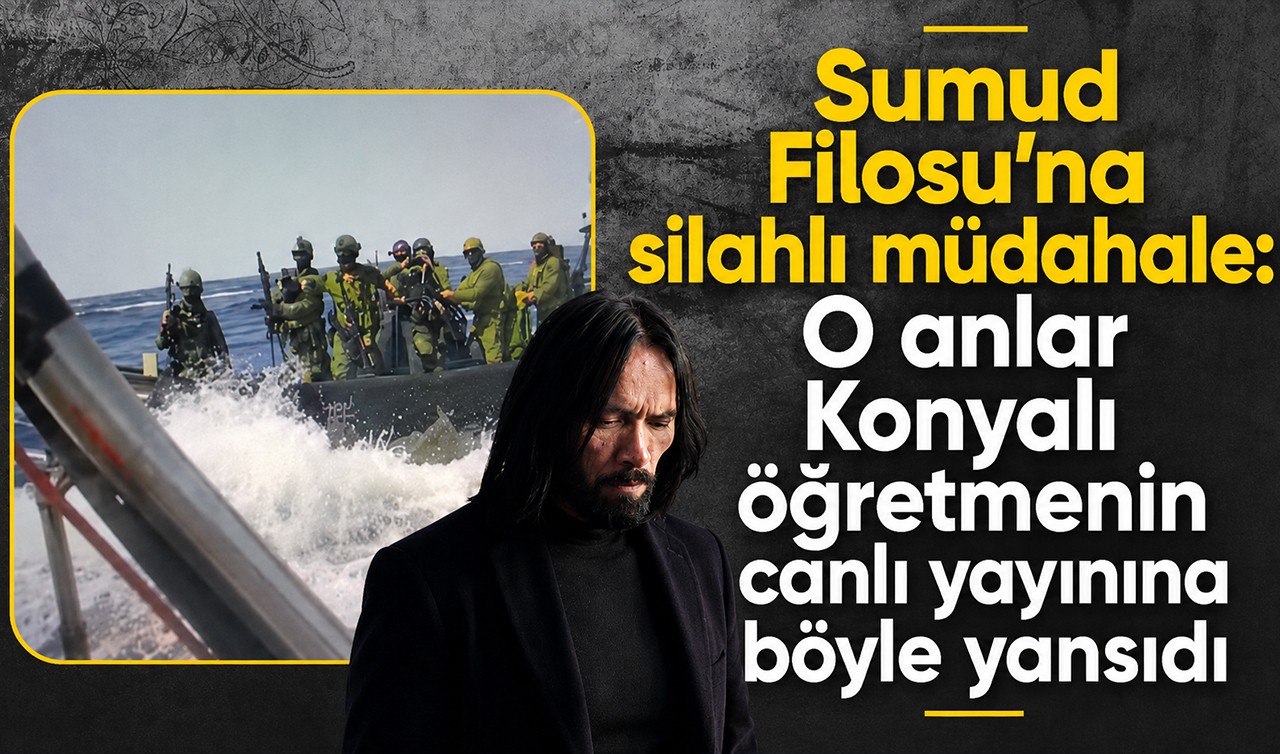 Sumud Filosu’na silahlı müdahale: O anlar Konyalı öğretmenin canlı yayınına böyle yansıdı
