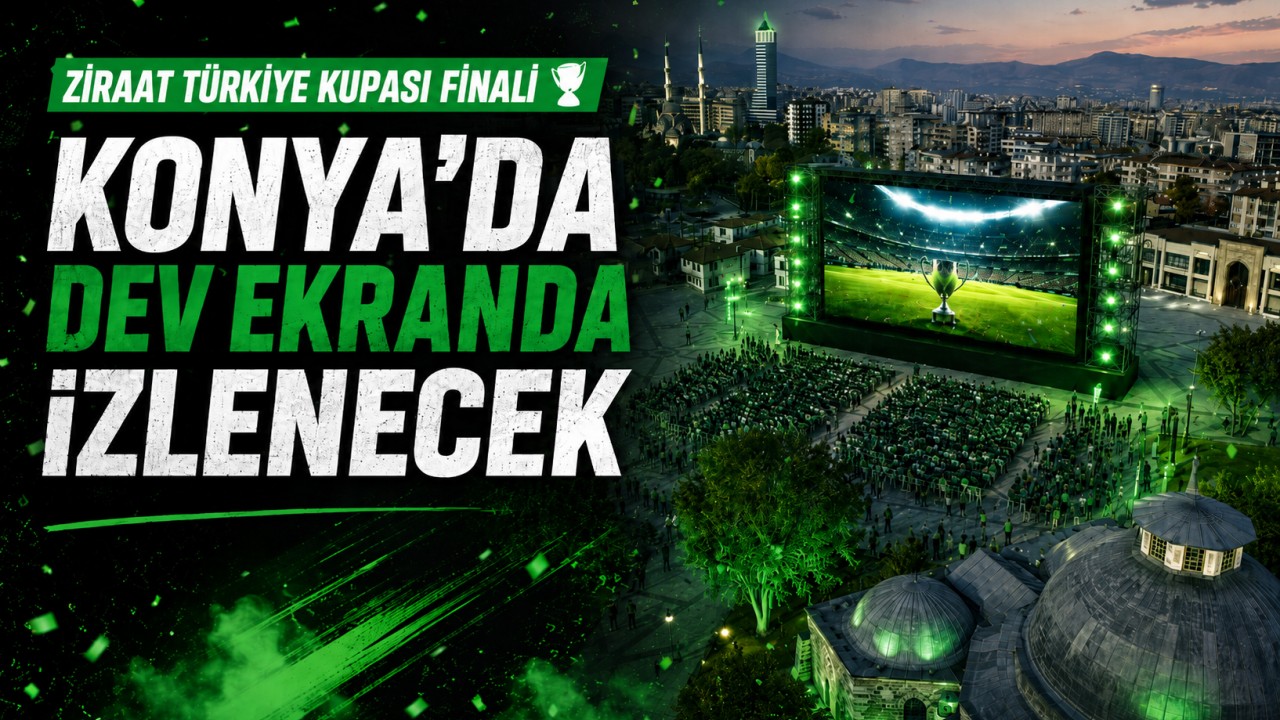 Ziraat Türkiye Kupası finali Konya’da dev ekranda izlenecek