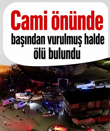Cami önünde başından vurulmuş halde ölü bulundu