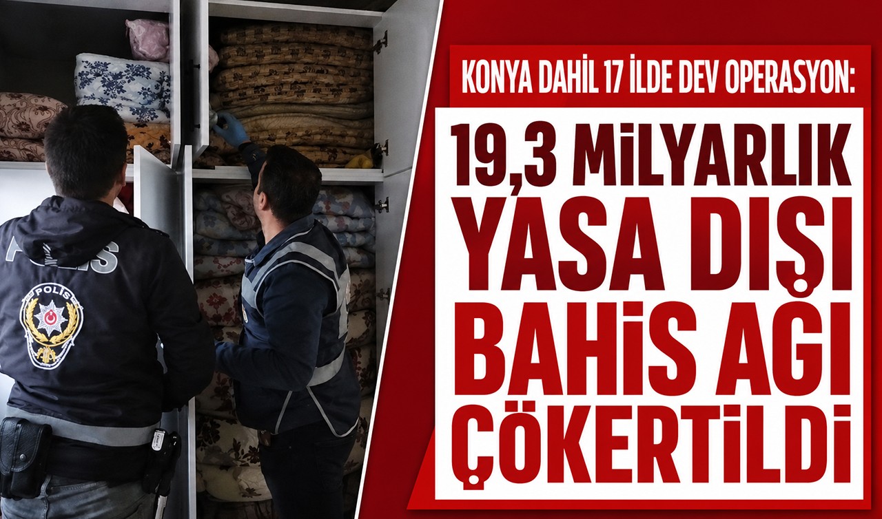 Konya dahil 17 ilde dev operasyon: 19,3 milyarlık yasa dışı bahis ağı çökertildi