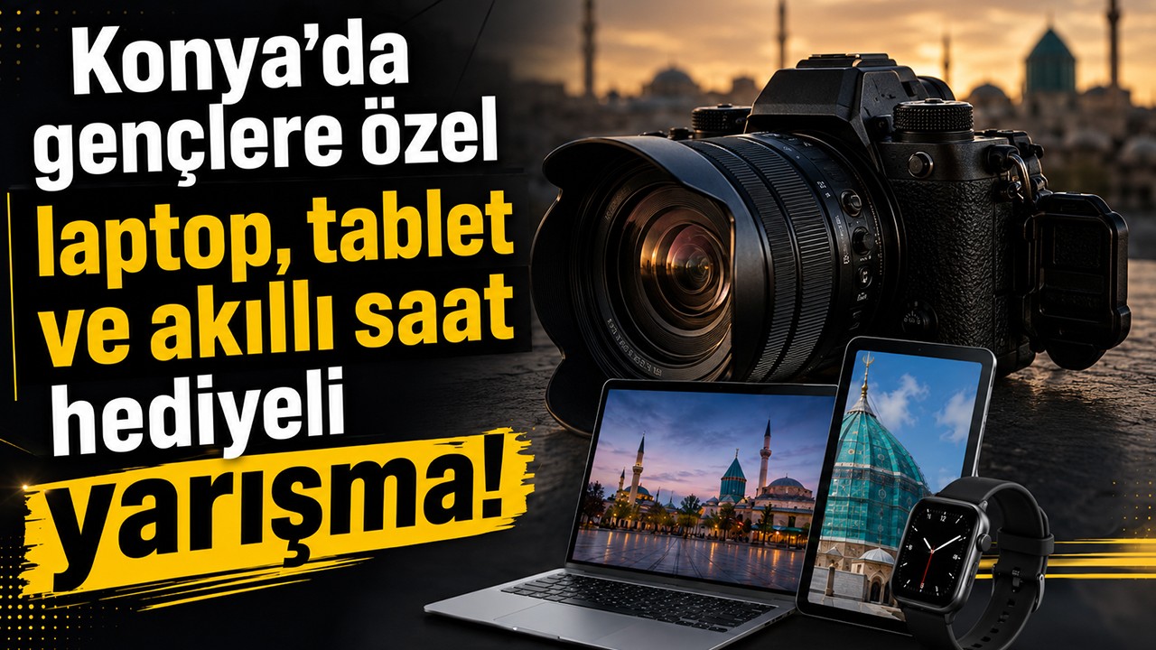 Konya’da gençlere özel laptop,tablet ve akıllı saat hediyeli yarışma!