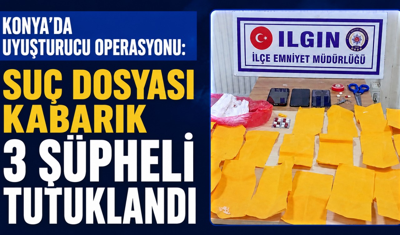 Konya'da uyuşturucu operasyonu: Suç dosyası kabarık 3 şüpheli tutuklandı