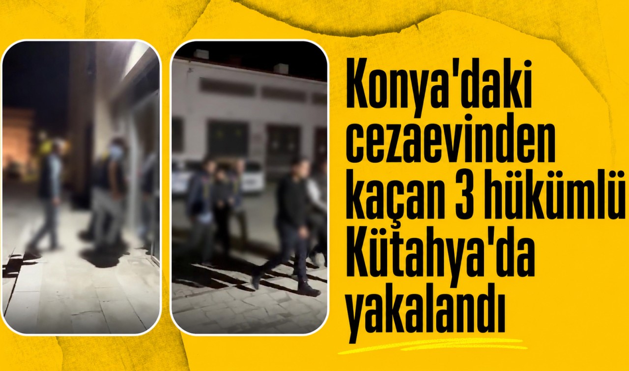 Konya'daki cezaevinden kaçan 3 hükümlü Kütahya'da yakalandı