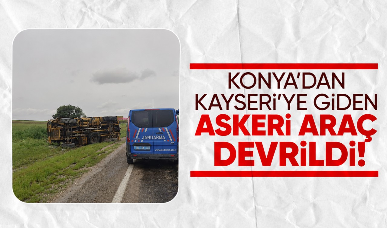 Konya’dan Kayseri'ye giden askeri araç devrildi!